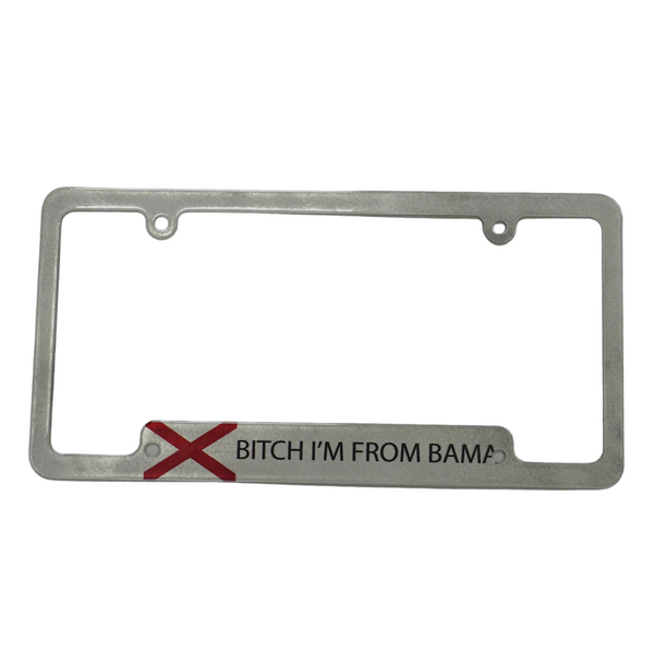 B*tch I'm From Bama License Plate Frame