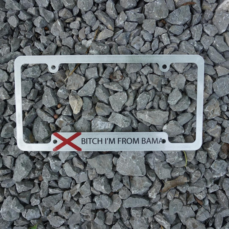 B*tch I'm From Bama License Plate Frame