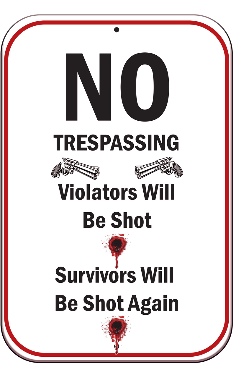 No Trespassing - Violators Will Be Shot Survivors Will Be Shot Again