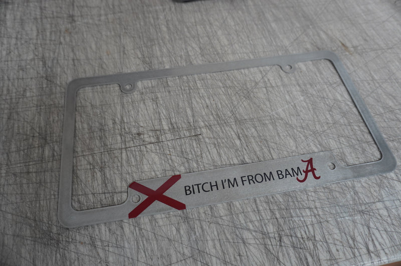 B*tch I'm From Bama (Roll Tide Edition) License Plate Frame