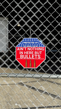 "AIN'T NOTHING IN HERE BUT BULLETS" Metal Sign
