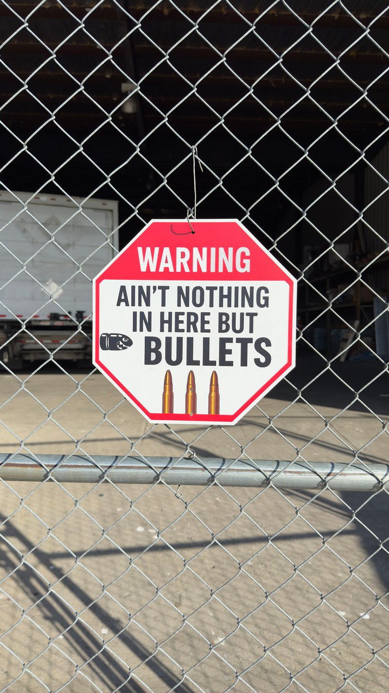 "AIN'T NOTHING IN HERE BUT BULLETS" Metal Security Sign