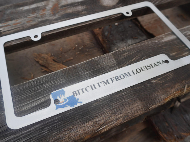 B*tch I'm From Louisiana License Plate