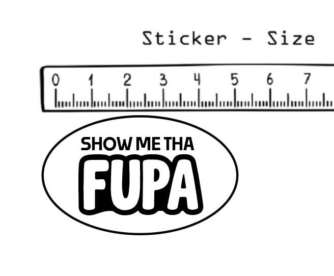 Show Me That FUPA  Vinyl Decal – 5" x 3"
