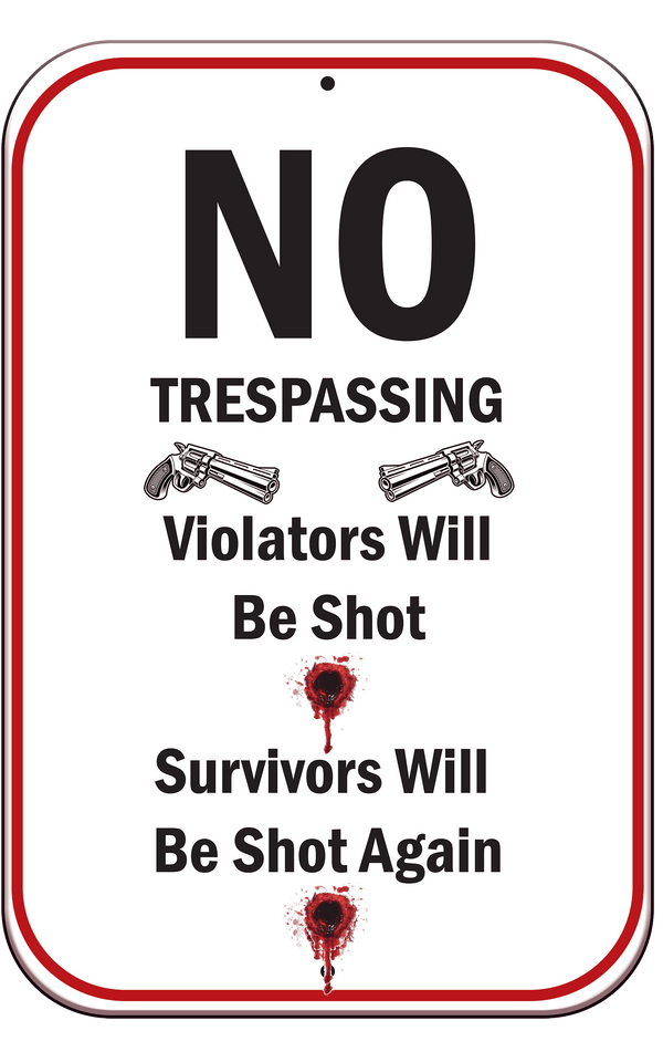 12" No Trespassing - Violators Will Be Shot Survivors Will Be Shot Again Scratch & Dent