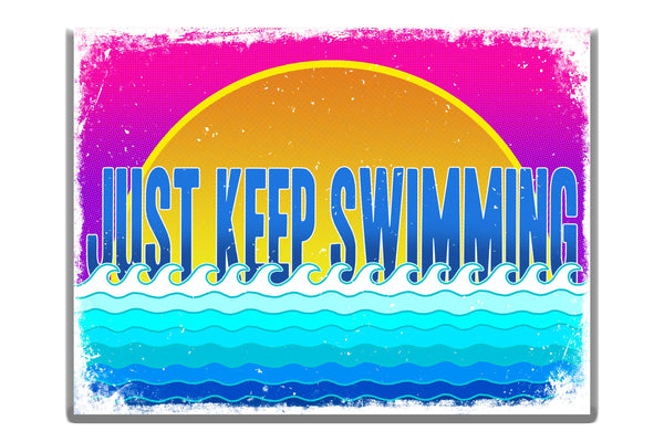 Just Keep Swimming-UV Printed Steel