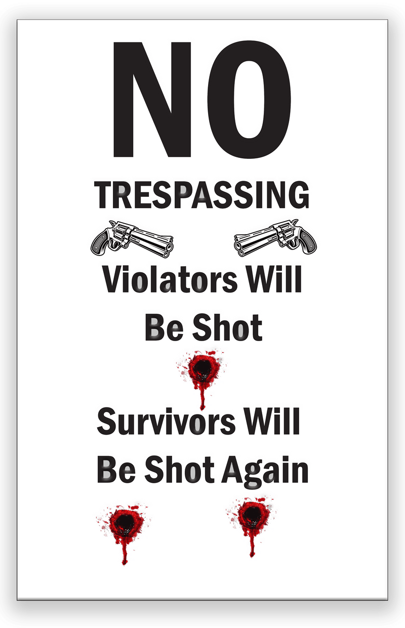 No Trespassing - Violators Will Be Shot / Survivors Will Be Shot Again